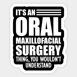 Dentist - It's an oral maxillofacial surgery thing, you wouldn't understand Sticker